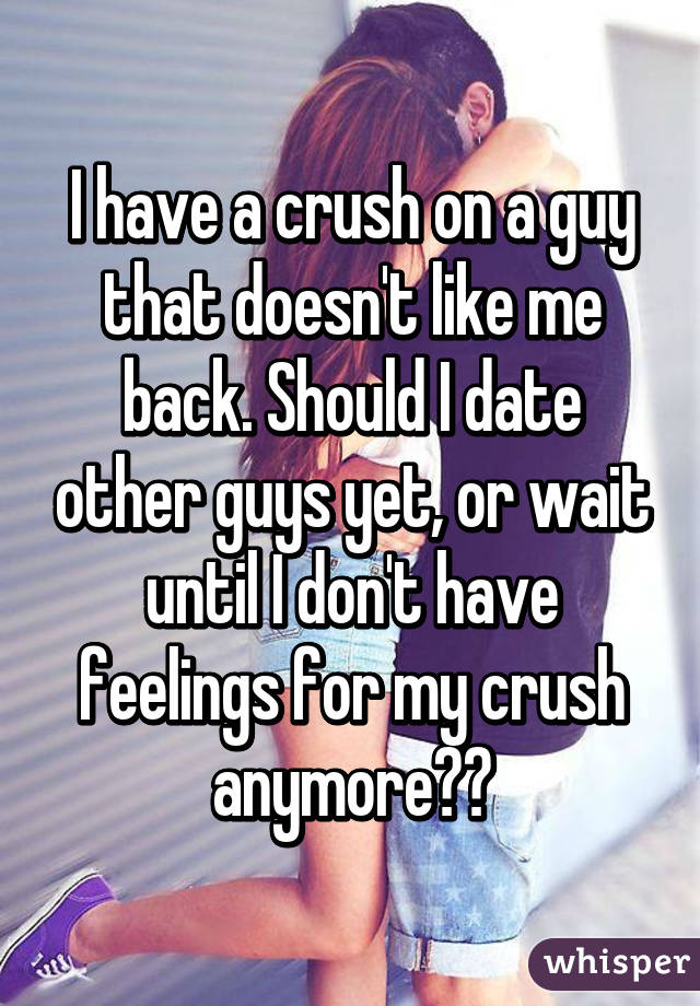 My crush doesn t like me anymore